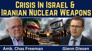 Chas Freeman_ Crisis in Israel & Iranian Nuclear Weapons