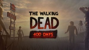 The Walking Dead: The Game ✔ ОСОБЫЙ ЭПИЗОД 400 ДНЕЙ