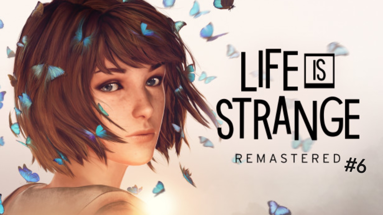 Life is strange remastered #6 смотреть онлайн