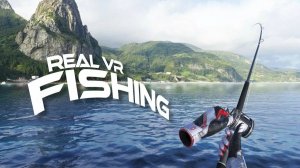 Real VR Fishing / Рыбалка VR