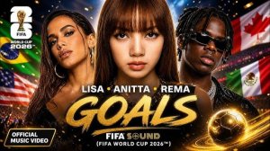 2160p_LISA_Anitta_Rema_FIFA_Sound_Goals_FIFA_World_Cup_2026_Official_M