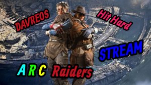 🔴ARC Raiders | Новое начало! | Сезон №3 | Обновление! | День 4 | feat. Hit Hard ﹤3