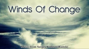 Wind of change...(Music from Sergey Kolosov)
