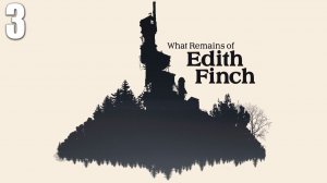 КОНЕЦ ИСТОРИИ | Финал | What Remains of Edith Finch | #3