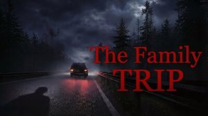 The Family Trip \ Смейная поездка ( инди хоррор)