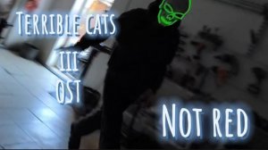 Terrible cats 3 OST Not red