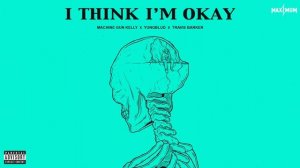 Machine Gun Kelly, YUNGBLUD, Travis Barker — I Think I'm OKAY