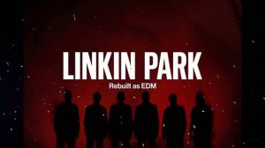 Linkin Park — Rebuilt as EDM | Greatest Hits |