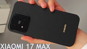 Xiaomi 17 Max первый обзор на русском