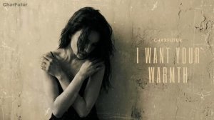 CharFutur - I Want Your Warmth