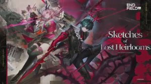 Arknights Endfield — трейлер версии Sketches of Lost Heirlooms для PS5