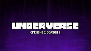 UNDERVERSE - OPENING 2 SEASON 2 [By Jakei]_