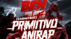 ♪ Ben 10 (Carnitrix) _ Primitivo _ AniRap
