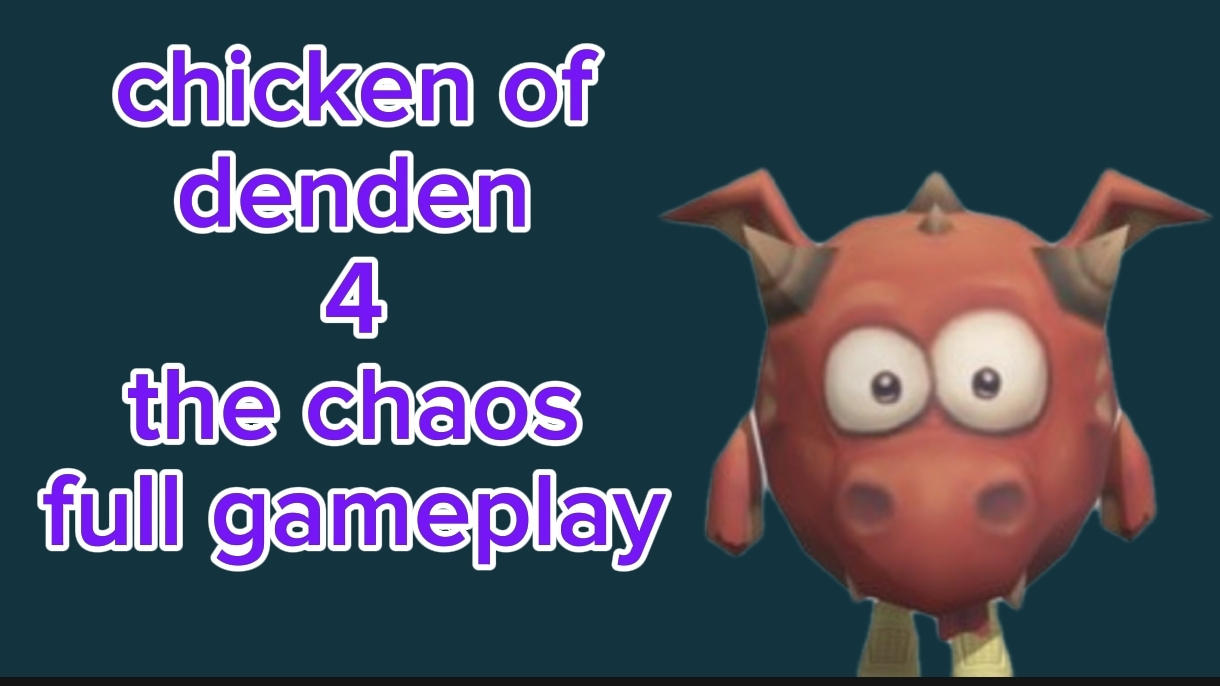 chicken of denden 4 the chaos fullgameplay ( к этой части не выйдут OSTЫ) смотреть онлайн