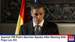 Spanish PM Pedro Sánchez Speaks After Pope Leo Meeting on Peac, May 27, 2026