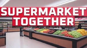 Supermarket Together