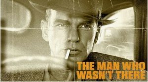 Человек, которого не было | The Man Who Wasn't There (2001)