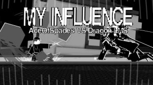 «MY INFLUENCE» - (ACE O.S VS DRAGONDUDES3 LMS) - GIVE ME YOUR BEST OST