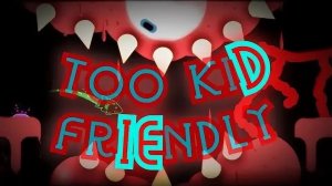 Too kid friendly by extoplasm