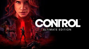 Control Ultimate Edition - прохождение СтРиМ 1 )
