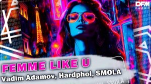 Vadim Adamov/Hardphol/SMOLA — Femme Like U