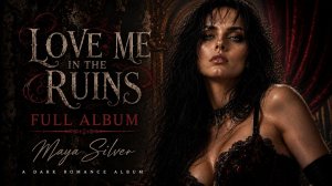 Maya Silver's 𝐋𝐎𝐕𝐄 𝐌𝐄 𝐈𝐍 𝐓𝐇𝐄 𝐑𝐔𝐈𝐍𝐒 - 𝗙𝘂𝗹𝗹 𝗔𝗹𝗯𝘂𝗺| (Maya Silver ☾)
