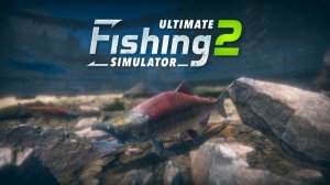 Играем в Ultimate Fishing® Simulator 2 (купил и скачал в первые)