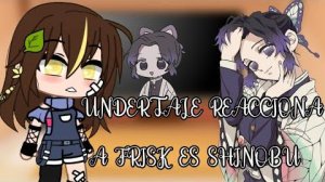 Undertale reacciona a frisk es shinobu°__Undertale°__GL__° Undertale x Demon slayer
