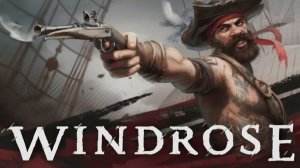 Windrose Роза ветров приключение в эпоху пиратства с открытым миром