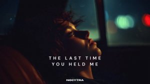 NOCYTRA - The Last Time You Held Me