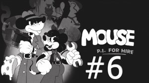 MOUSE: P.I. FOR HIRE Part №6