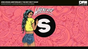 Kris Kross Amsterdam/The Boy Next Door/Conor Mayna — Whenever (Joe Stone Remix)