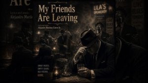 My Friends Are Leaving  / Мои друзья уходят