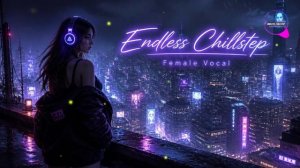Deep Female Vocal Chillstep 2026 – Emotional Night Drive & Atmospheric Dreams