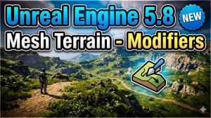 Новая система ландшафта - модификаторы в Unreal Engine 5.8 - Mesh Terrain new - Modifiers.