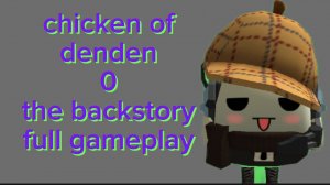 chicken of denden 0 the backstory full gameplay