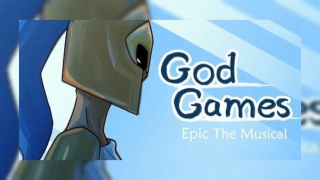 God Games. EPIC THE MISICAL