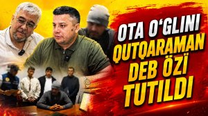 ОТА ЎҒЛИНИ ҚУТҚАРАМАН ДЕБ ЎЗИ ТУТИЛДИ