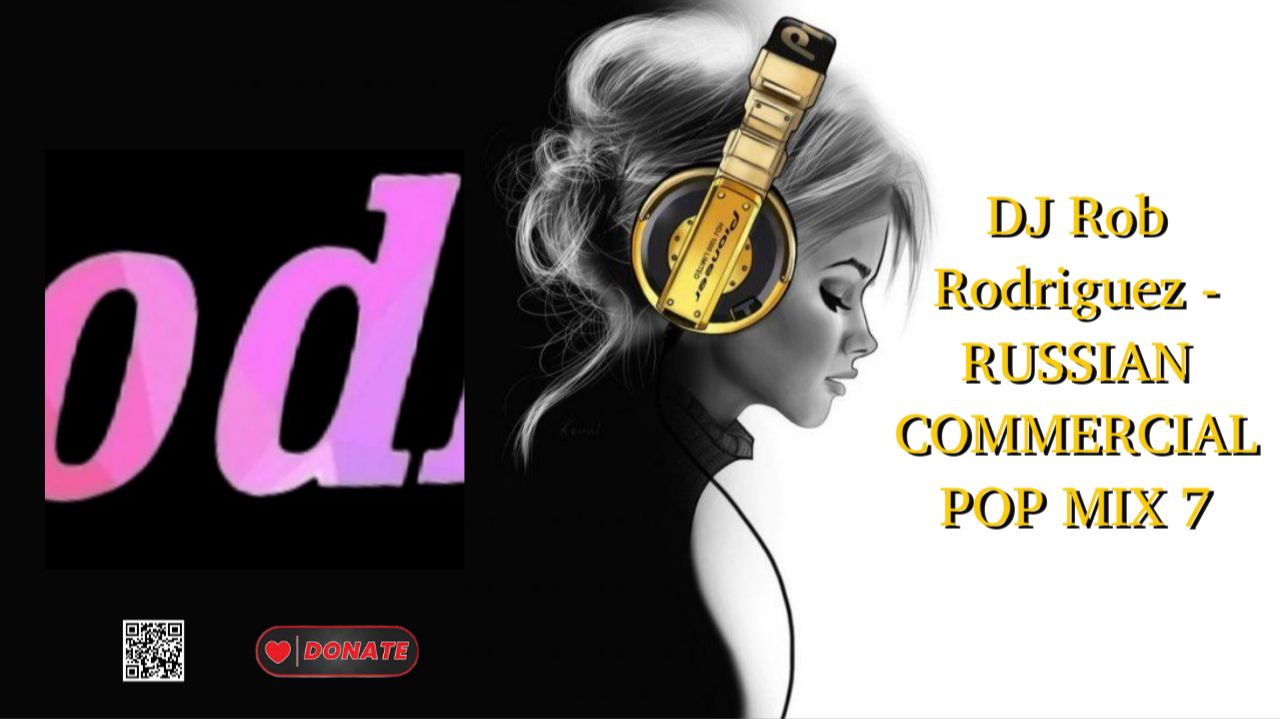 DJ Rob Rodriguez - RUSSIAN COMMERCIAL POP MIX 7
