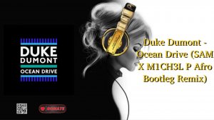 Duke Dumont - Ocean Drive (SAM X M1CH3L P Afro Bootleg Remix)