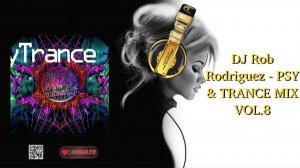 DJ Rob Rodriguez - PSY & TRANCE MIX VOL.8