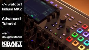 Waldorf Iridium MK2: Advanced Tutorial with Douglas Moore
