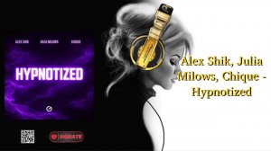 Alex Shik, Julia Milows, Chique - Hypnotized