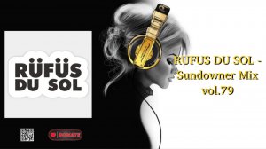 RUFUS DU SOL - Sundowner Mix vol.79