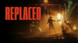 Replaced | Наше прохождение по ссылке в описании!