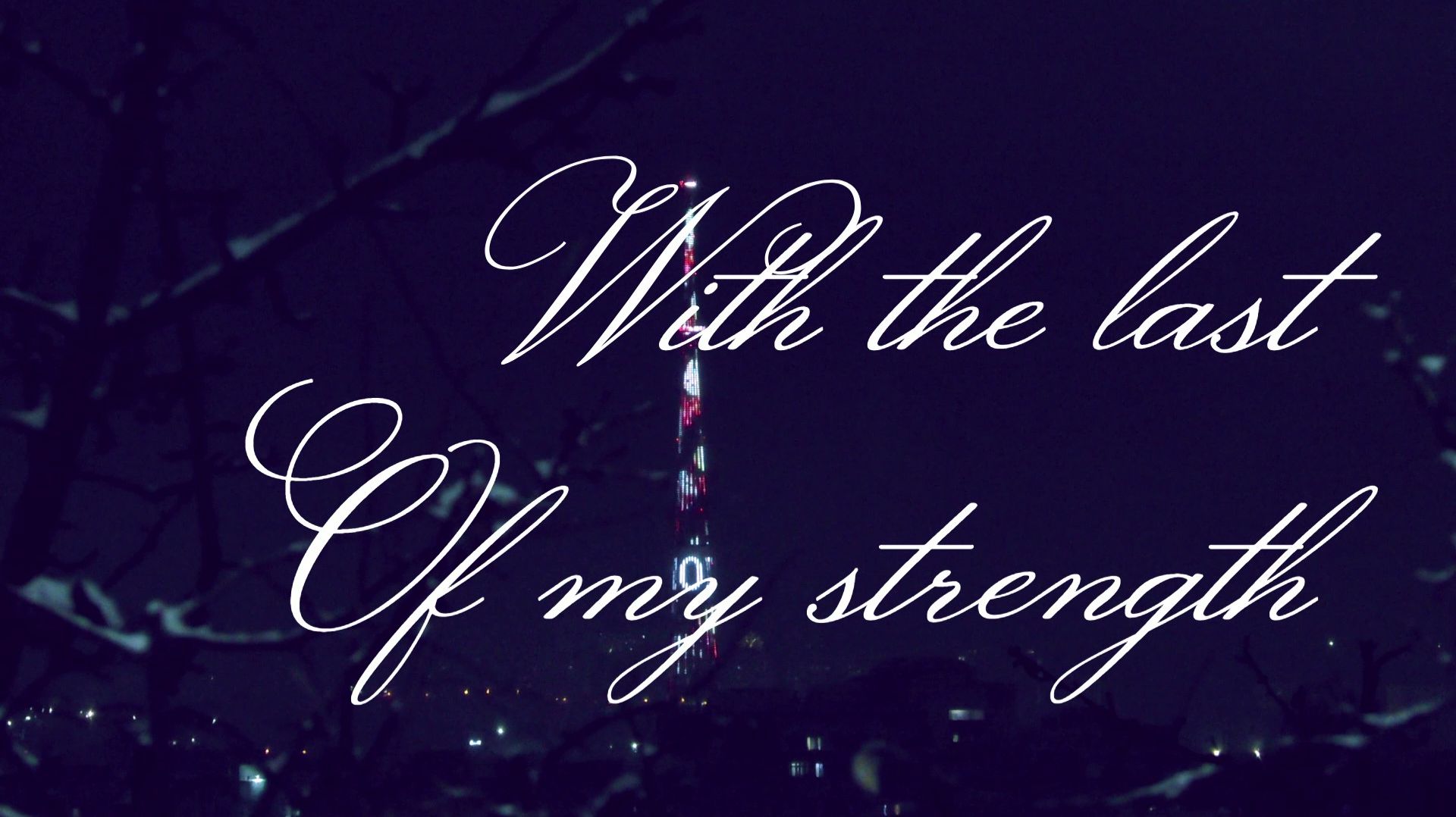 With the last of my strength