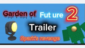Garden of fut ure 2 (spark's revenge) трейлер