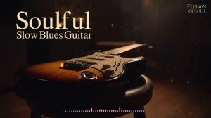 Soulful Slow Blues Guitar Deep Feeling Late Night Emotion @FusionofSoul-w5i_