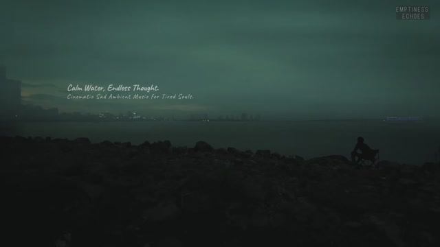 Calm Water, Endless Thoughts — a cinematic sad ambient music for tired souls, and lonely nights. смотреть онлайн