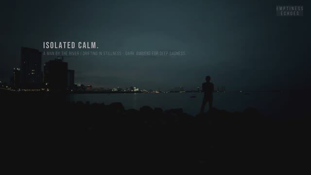 Isolated Calm, A Man by the River — Dark Ambient Music for Deep Sadness & Lonely Nights-(1080p25)